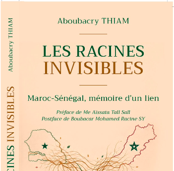 Parution — Les racines invisibles, Aboubacry Thiam propose une nouvelle lecture des relations entre le Sénégal et le Maroc